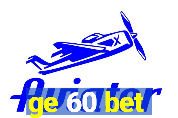 ge 60 bet